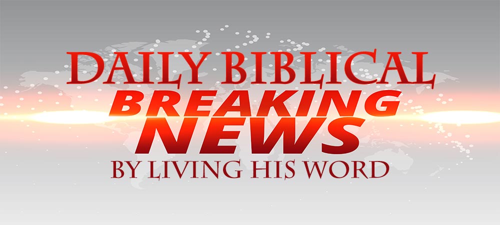 Daily Biblical Breaking News, Prophecy News