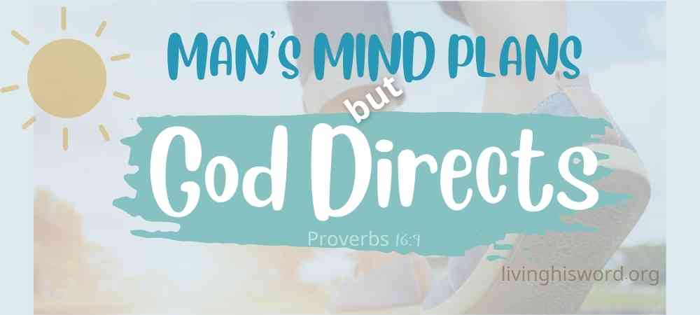 mans mind plans but God directs his path